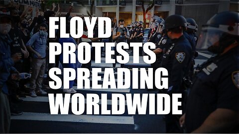 Floyd Protests Spreading Worldwide!