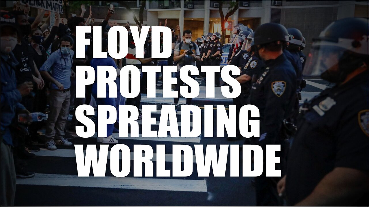 Floyd Protests Spreading Worldwide!