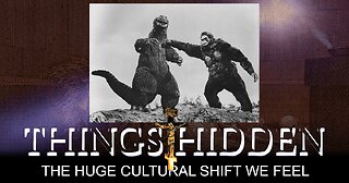 THINGS HIDDEN 211: The Huge Cultural Shift We Feel