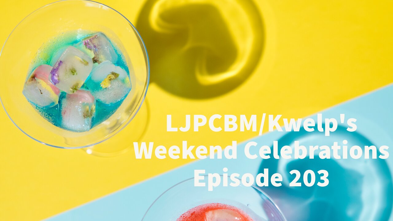 LJPCBM/Kwelp's Weekend Celebrations - Episode 203