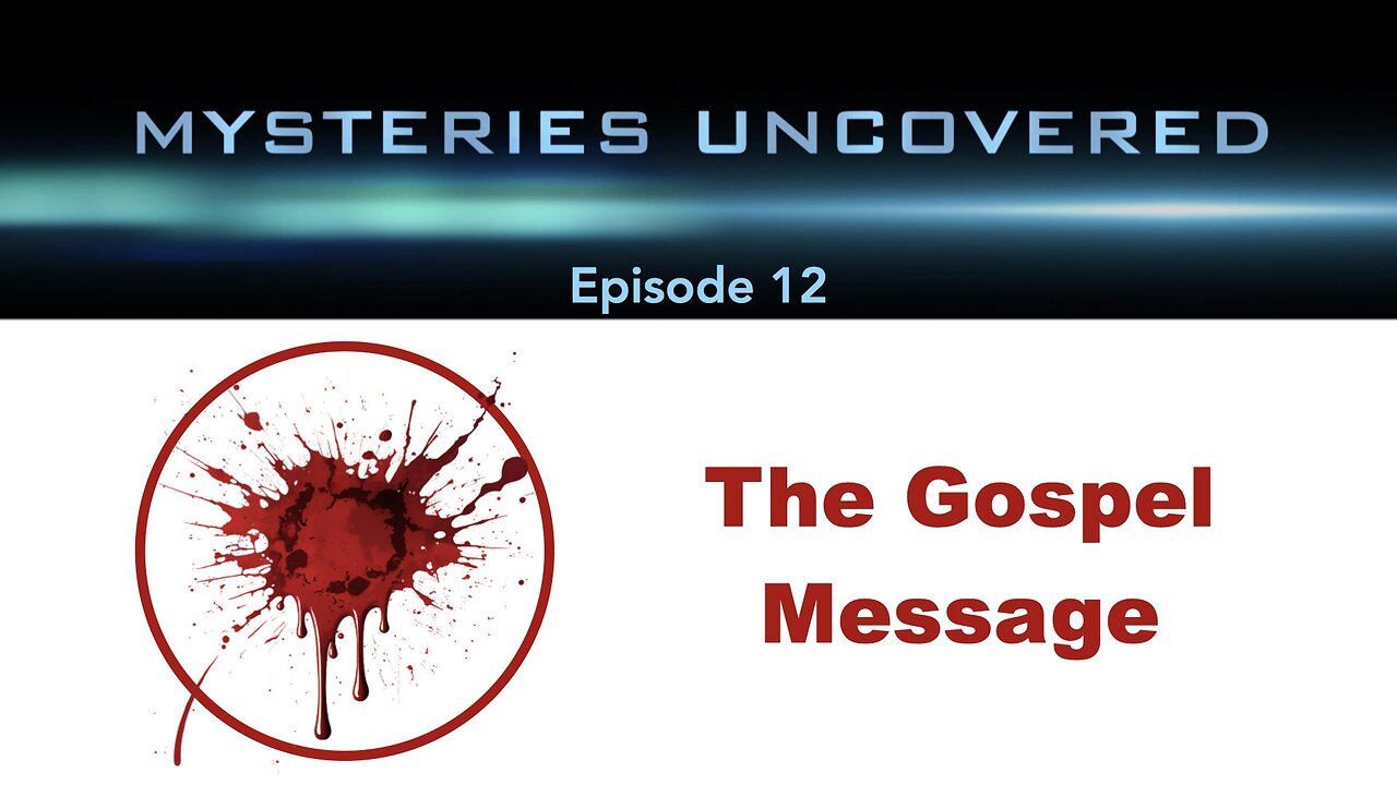 Mysteries Uncovered Ep. 12: The Gospel Message