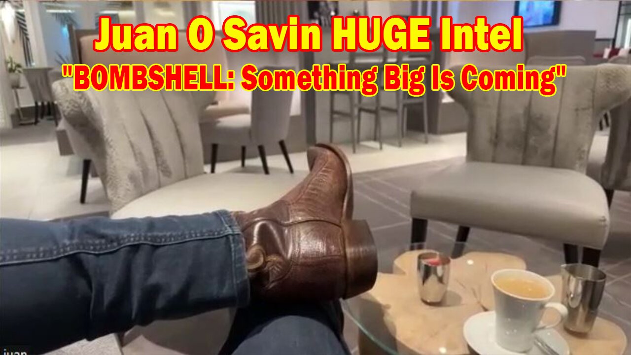 Juan O Savin HUGE Intel May 14: "BOMBSHELL: Something Big Is Coming"