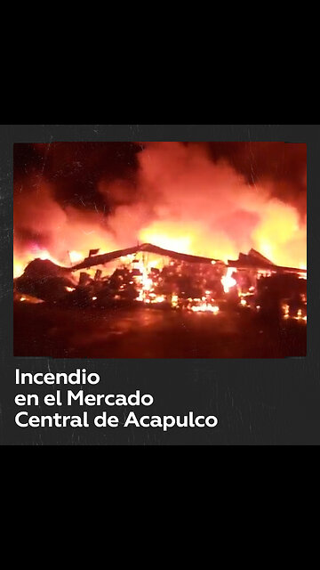 Un gran incendio se registra en un mercado de la ciudad mexicana de Acapulco ‌