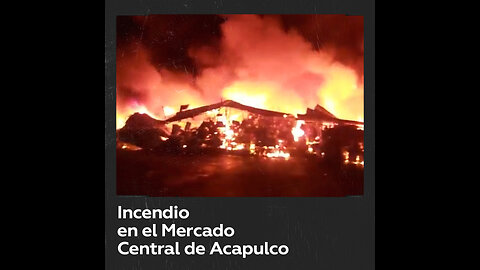 Un gran incendio se registra en un mercado de la ciudad mexicana de Acapulco ‌