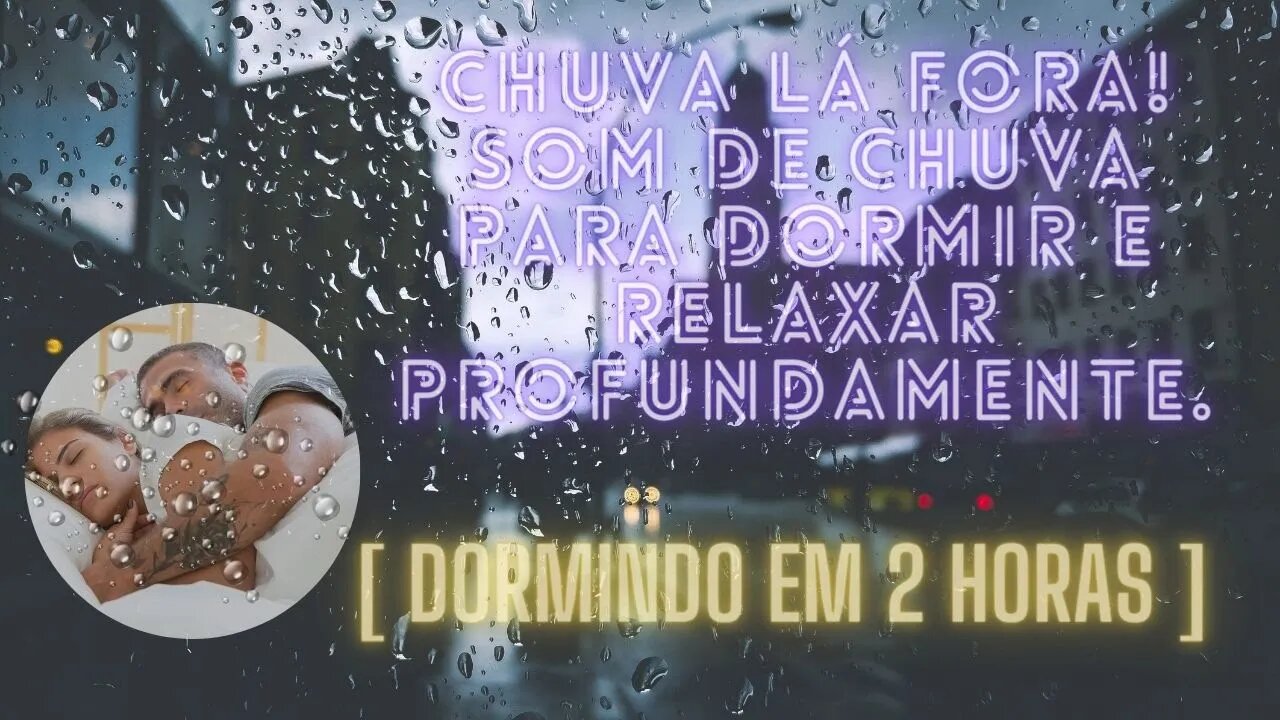 Chuva lá fora! Som de chuva para dormir e RELAXAR PROFUNDAMENTE [ dormindo em 2 HORAS ]