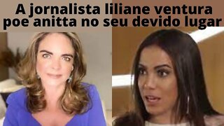 Depois dessa Anitta nunca mais se mete com Jornalista liliane ventura.