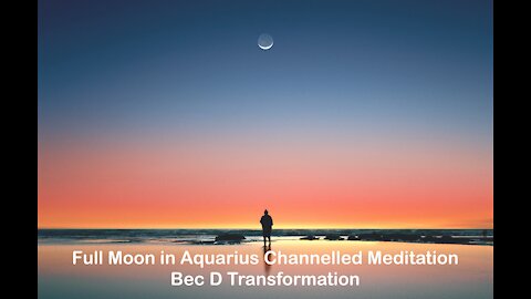 Aquarius Full Moon Channelled Meditation