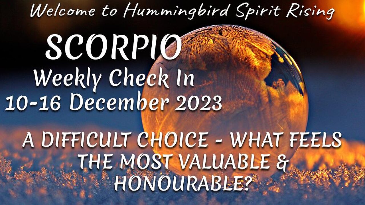 SCORPIO Weekly Check In 10-16 December 2023 - A DIFFICULT CHOICE - WHAT FEELS THE MOST VALUABLE & HONOURABLE?