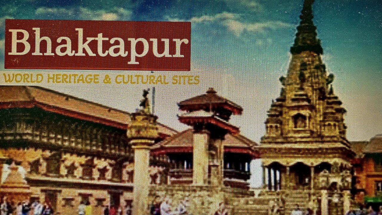 The World Cultural, Religious & Heritage Sites II Nepal II Beautiful Bhaktapur City