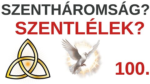 A Szentháromság és a Szentlélek / A Bibliáról - érthetően - 100. rész