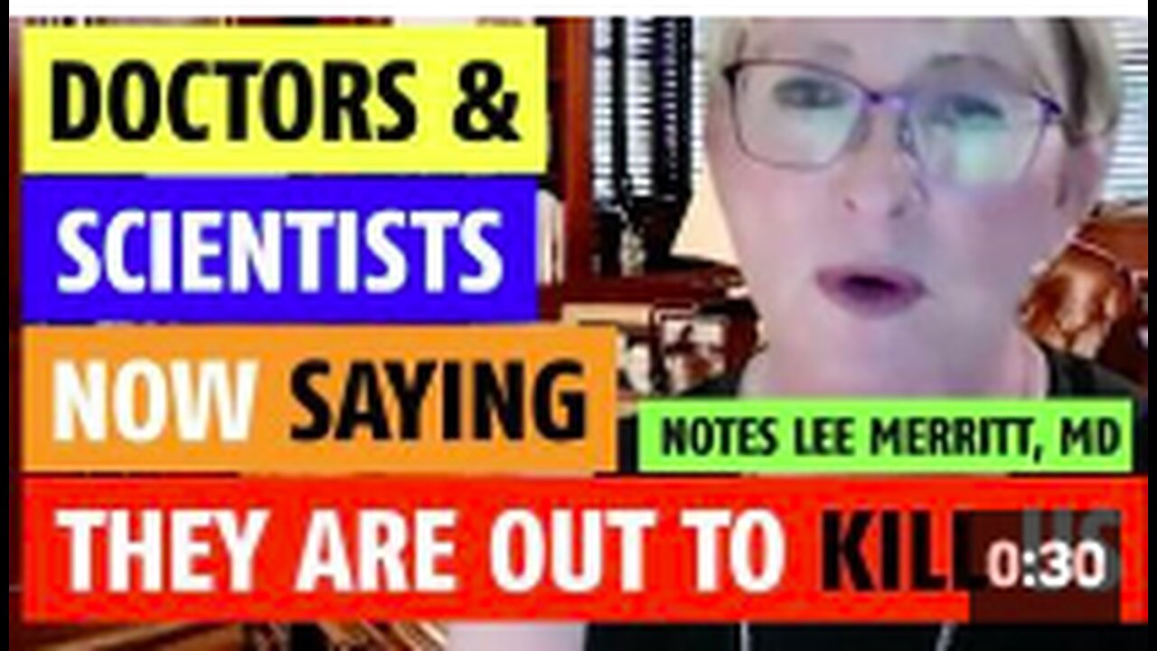 Numerous doctors & scientists saying they are out to kill us notes Lee Merritt, MD