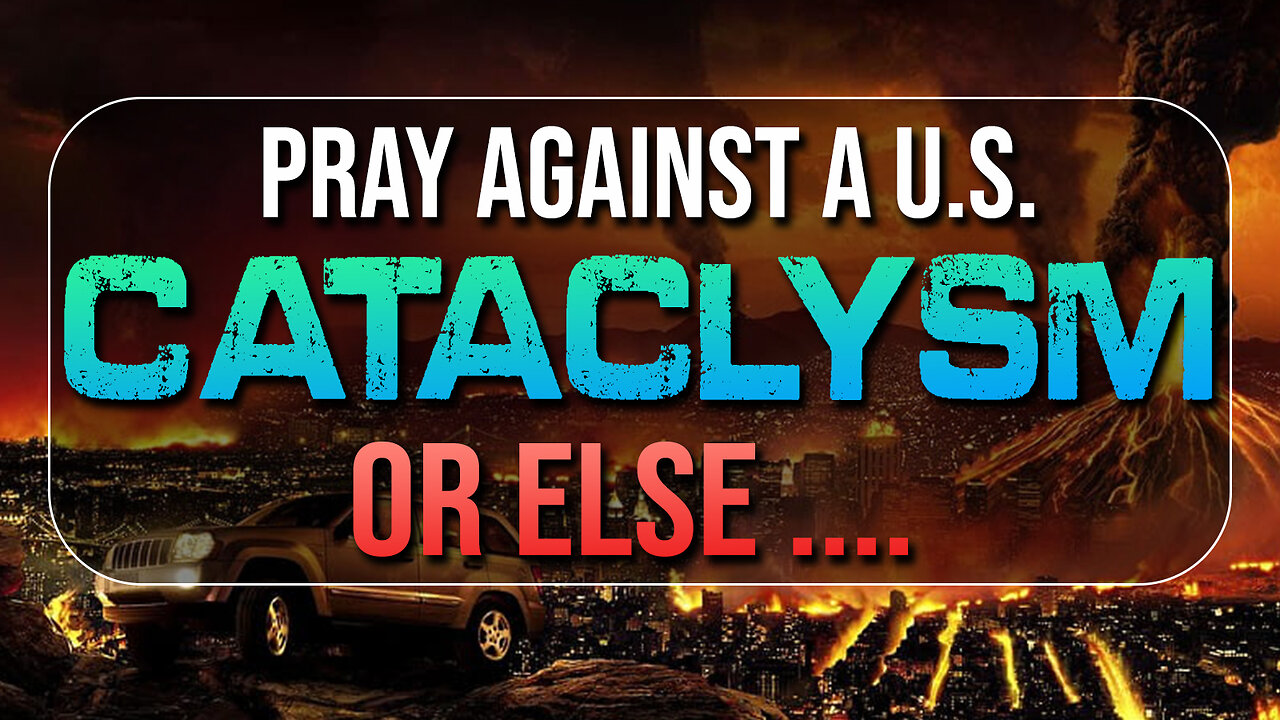 Pray Against US Cataclysm or Else… 10/26/2023