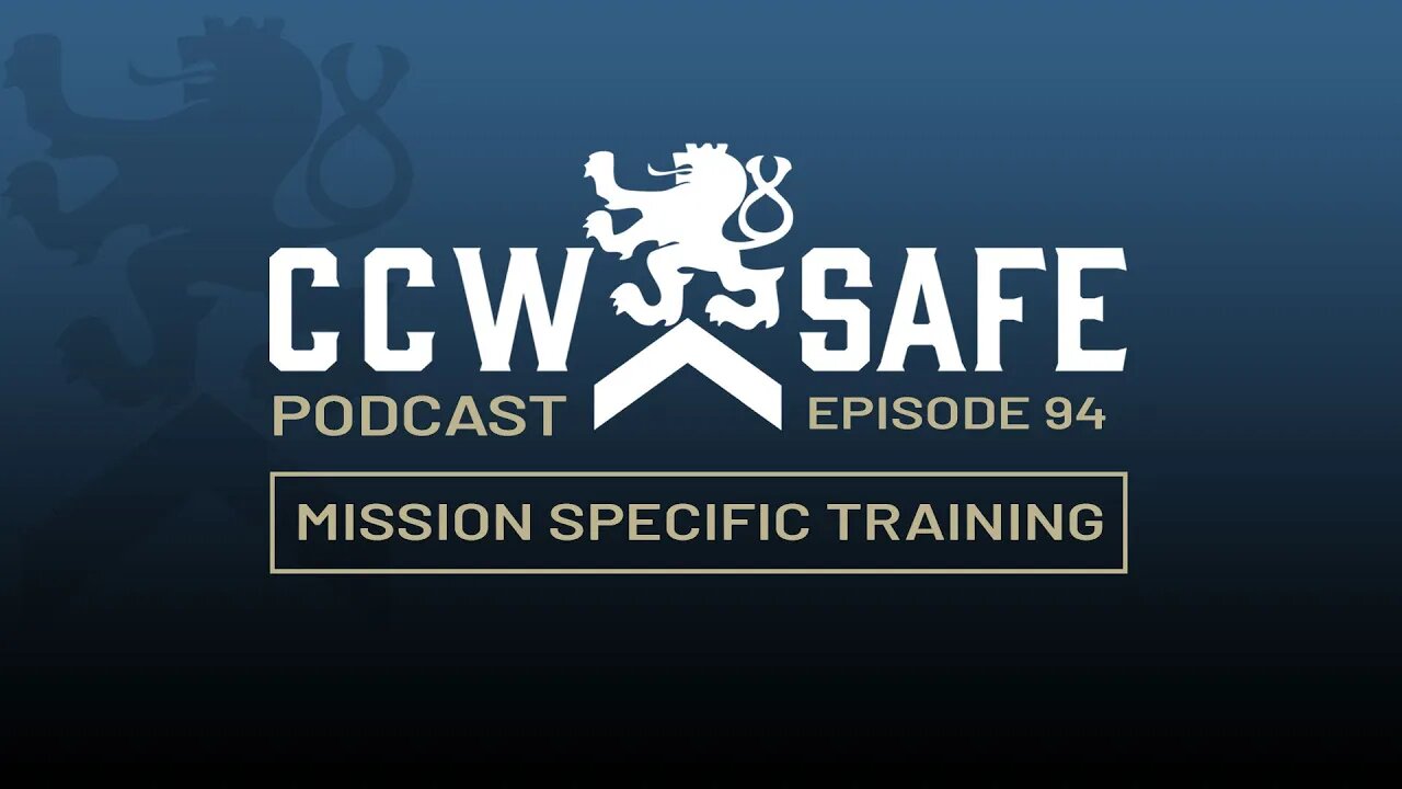 CCW Safe Podcast Episode 94: Mission Specific Training