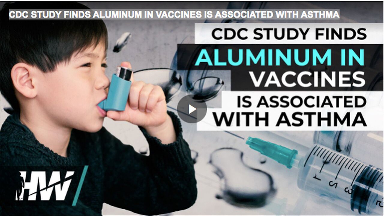 CDC STUDY FINDS ALUMINUM IN VACCINES IS ASSOCIATED WITH ASTHMA