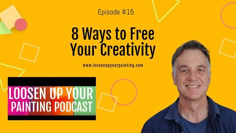 8 Ways to FREE Up Your Creativity (Podcast 15)