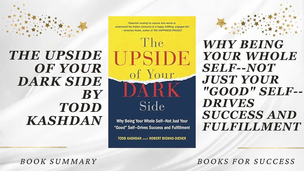 The Upside of Your Dark Side: Why Being Your Whole Self Drives Success by Todd B. Kashdan