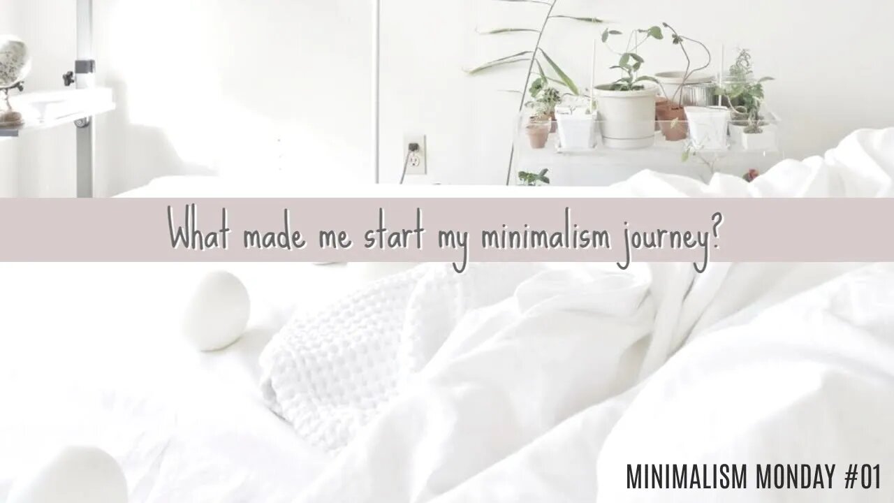 Minimalism Monday #01 | What made me start my minimalism journey?