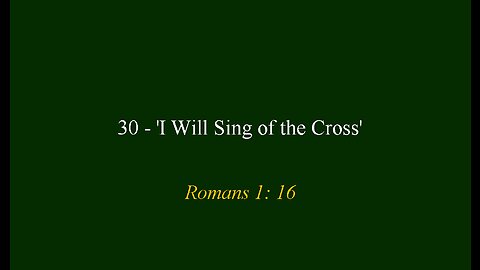 30 - 'I WIll Sing of the Cross'