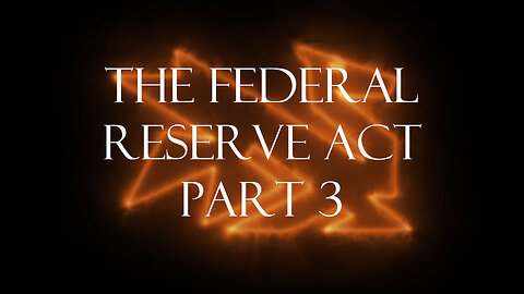 The Secrets Of The Federal Reserve Chapter 3: The Federal Reserve Act Part 3