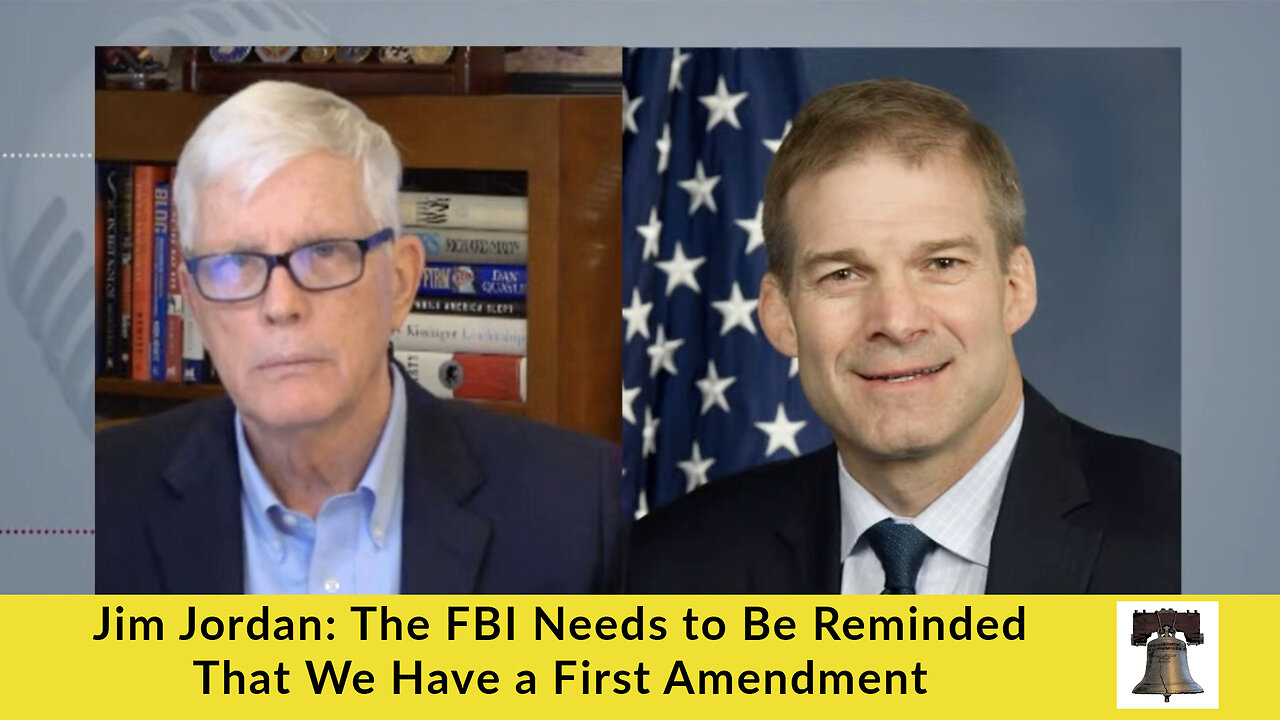 Jim Jordan: The FBI Needs to Be Reminded That We Have a First Amendment