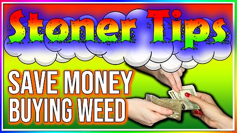 STONER TIPS #2: BEST WAYS TO SAVE MONEY BUYING WEED