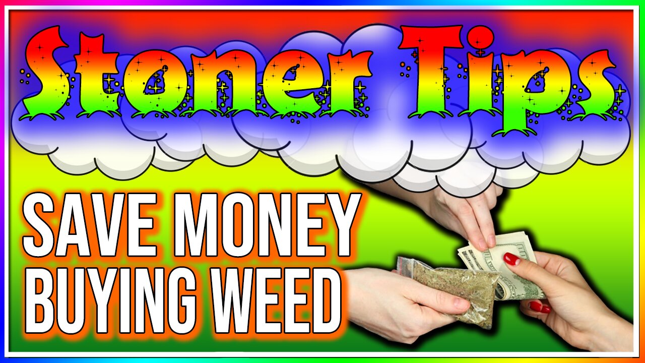 STONER TIPS #2: BEST WAYS TO SAVE MONEY BUYING WEED