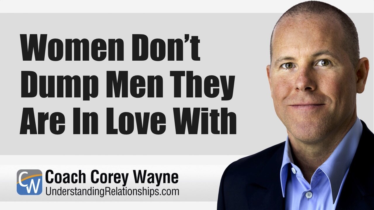 Women Don’t Dump Men They Are In Love With