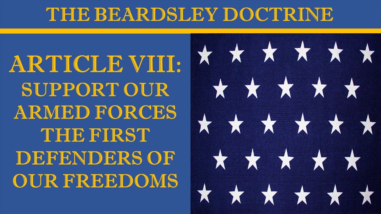 Beardsley Doctrine: Article VIII-Support our Armed Forces-The First Defenders of our Freedoms