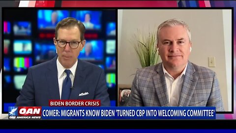 Rep. Comer Says Biden Turned CBP Into 'Welcoming Committee'