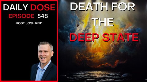Death For The Deep State | Ep. 548 - The Daily Dose