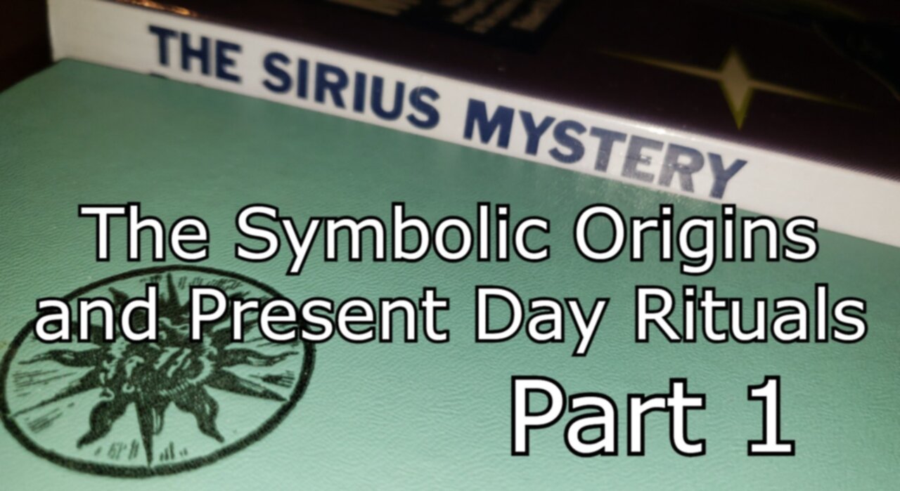 SIRIUS - The Symbolic Origins and Present Day Rituals - Part 1