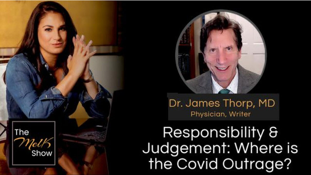 Mel K & Dr. James Thorp, MD | Responsibility & Judgement: Where is the Covid Outrage? | 6-3-24