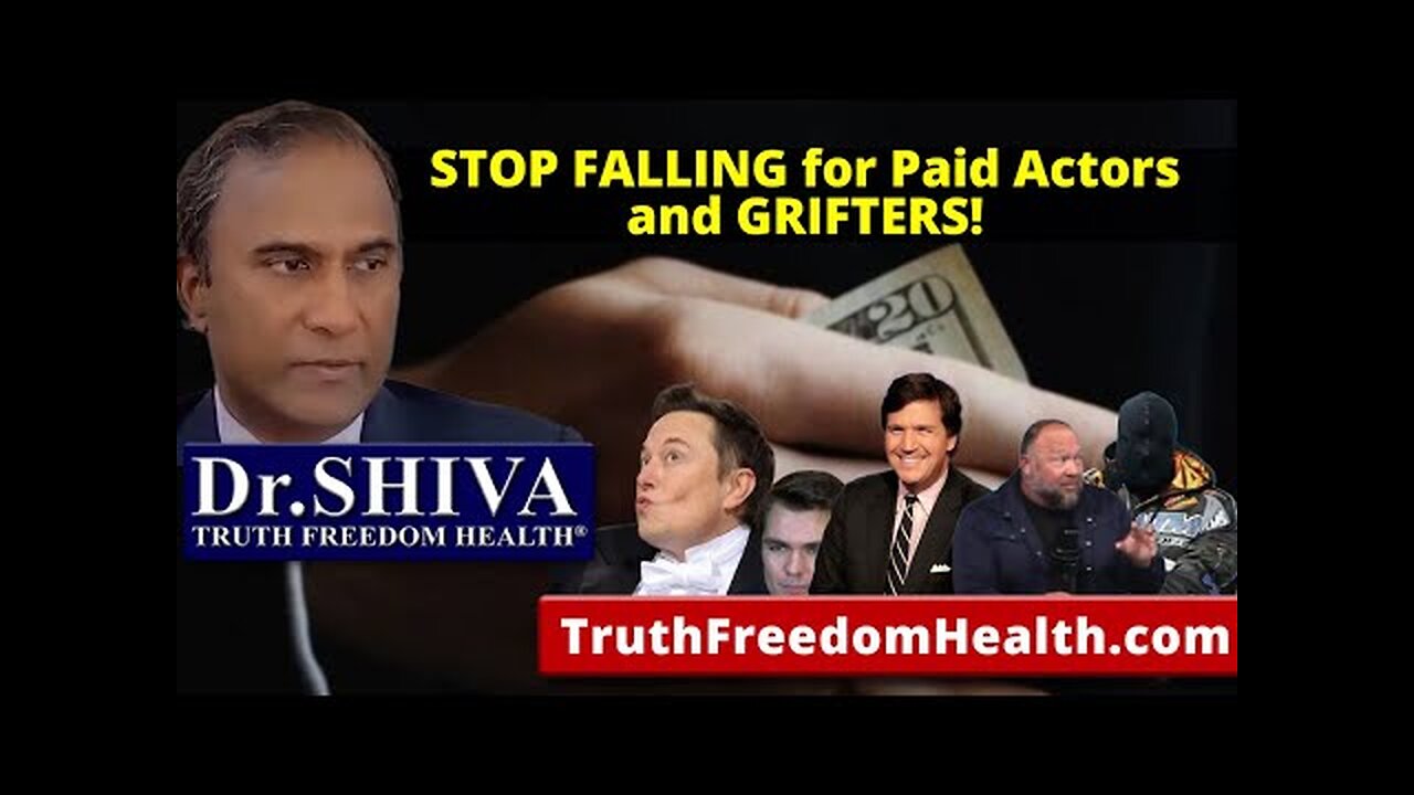 Dr.SHIVA: STOP FALLING for Paid Actors and GRIFTERS!