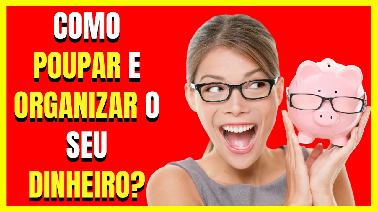 COMO POUPAR E ORGANIZAR! O 2° Segredo da Riqueza e da Independência Financeira! Parte 2