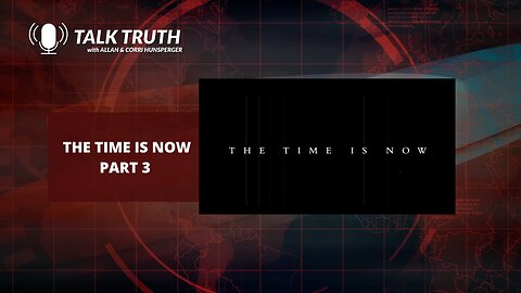 Talk Truth - The Time Is Now - Part 3