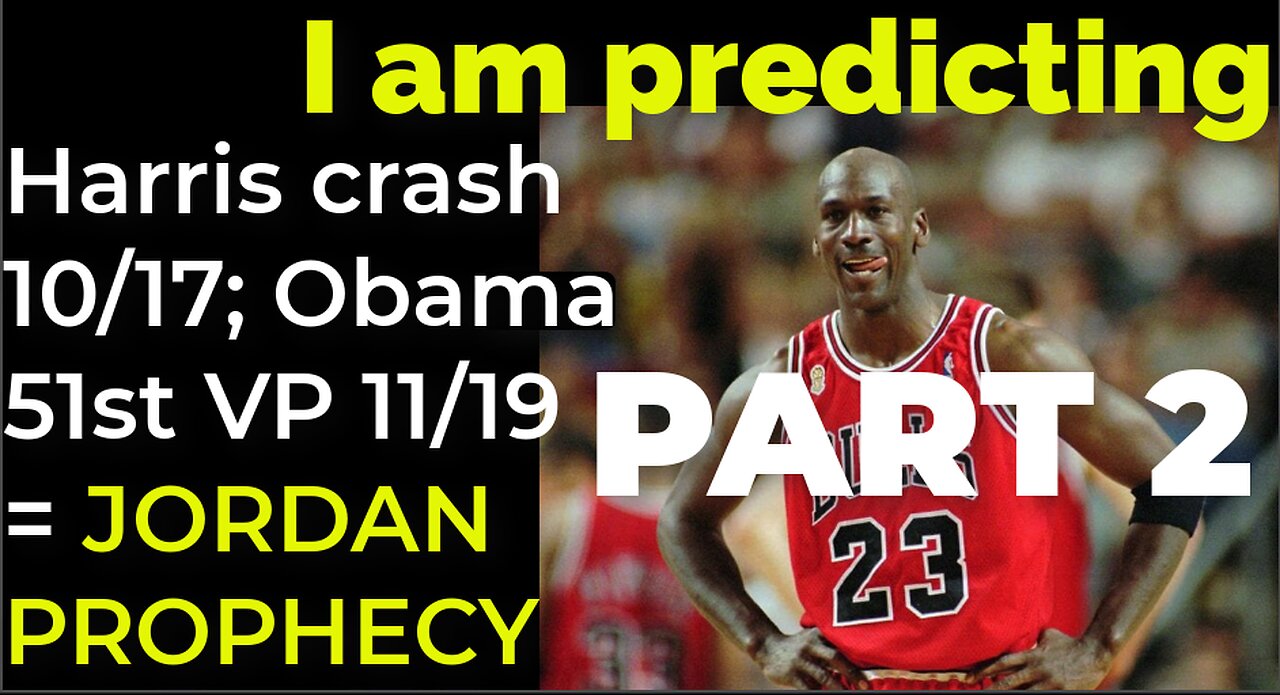 PART 2 - I am predicting: Harris crash 10/17; Obama 51st VP 11/19 = JORDAN PROPHECY