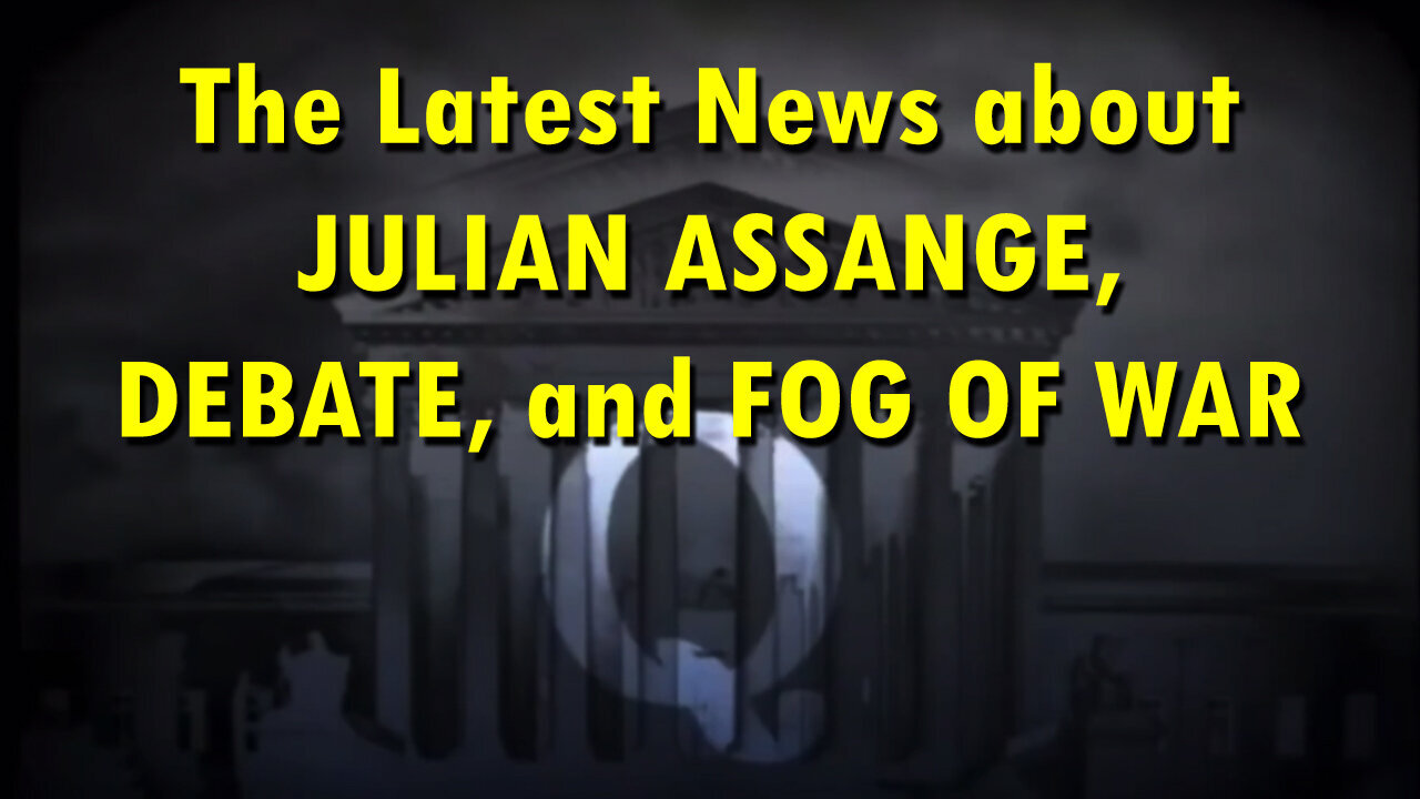 The Latest News about JULIAN ASSANGE, DEBATE, and FOG OF WAR