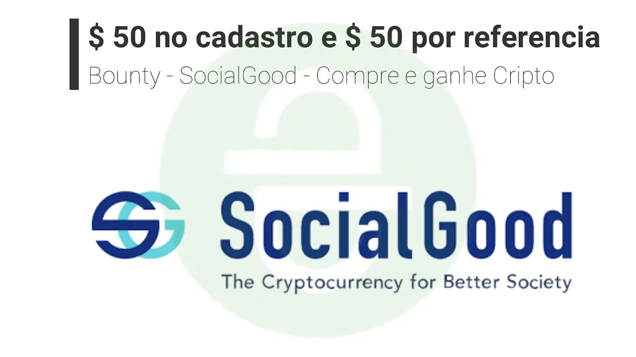 Bounty - SocialGood - #CashBack - Ganhe 50$ SG na inscrição + 50$ SG na ref + X$ SG em compras