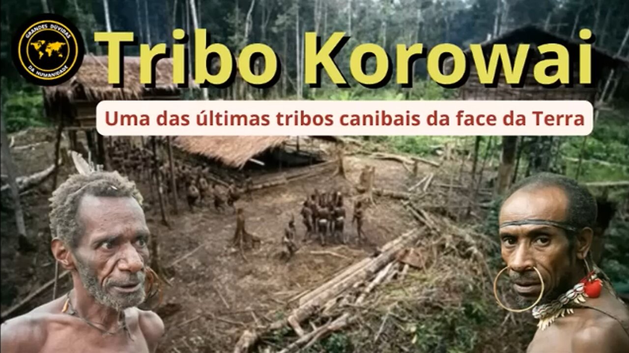 TRIBO KOROWAI : Uma das últimas tribos canibais da face da Terra