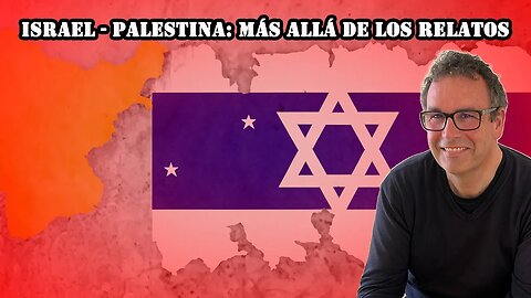 ¿Qué hay más allá de los relatos sobre Israel y Palestina? | José Papí