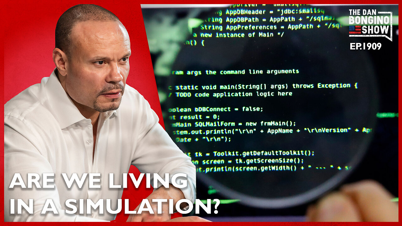 Are We Living In A Simulation? (Ep. 1909) - The Dan Bongino Show