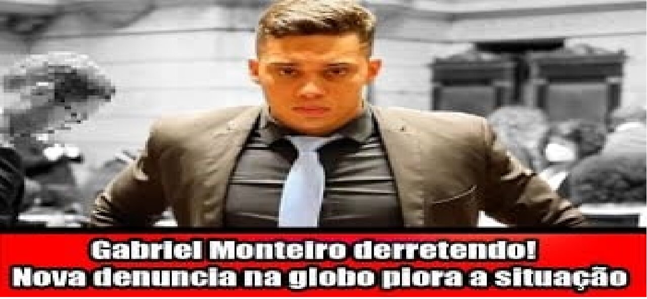 Gabriel Monteiro derretendo! Nova denuncia na globo piora a situação