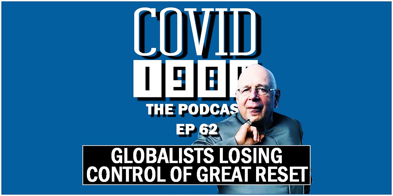 GLOBALISTS LOSING CONTROL OF GREAT RESET. COVID1984 PODCAST. EP 62. 06/24/23