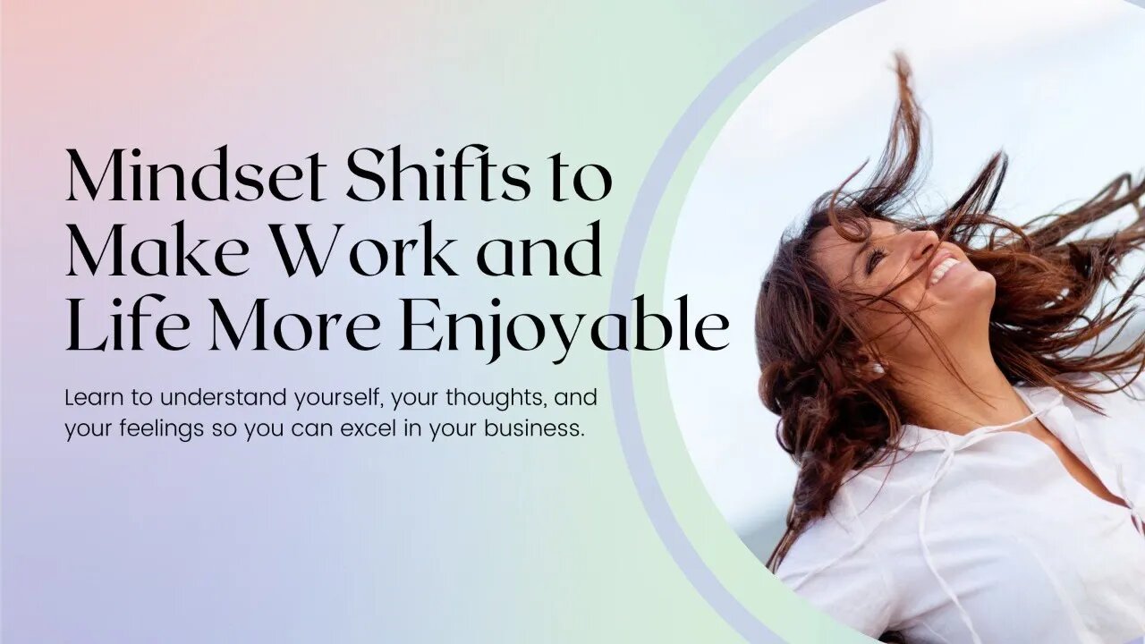 Mindset Shifts to Make Work and Life More Enjoyable