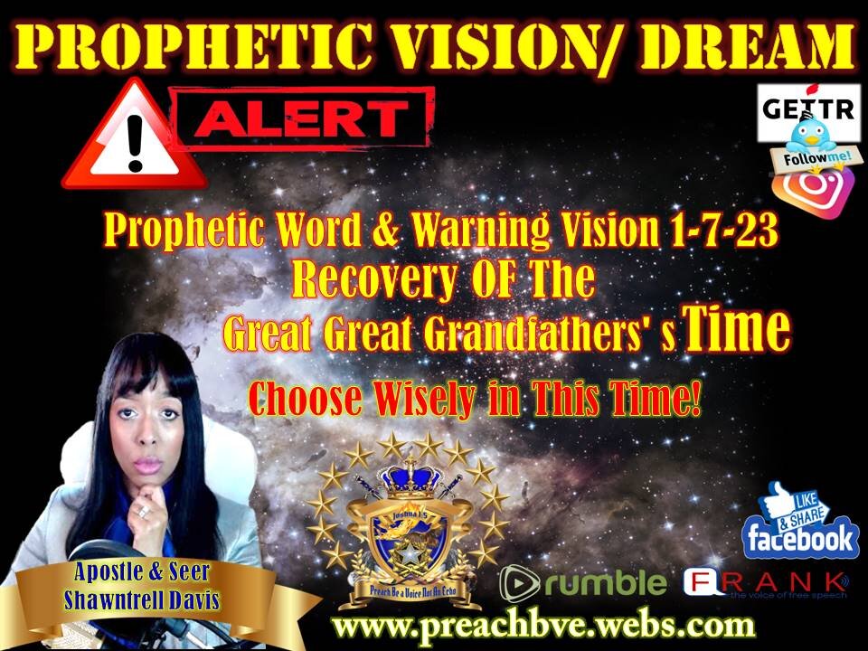 Prophetic Word & Warning Vision 1-7-23 Recovery of Great Great Grandfathers' s Time- Choose Wisely