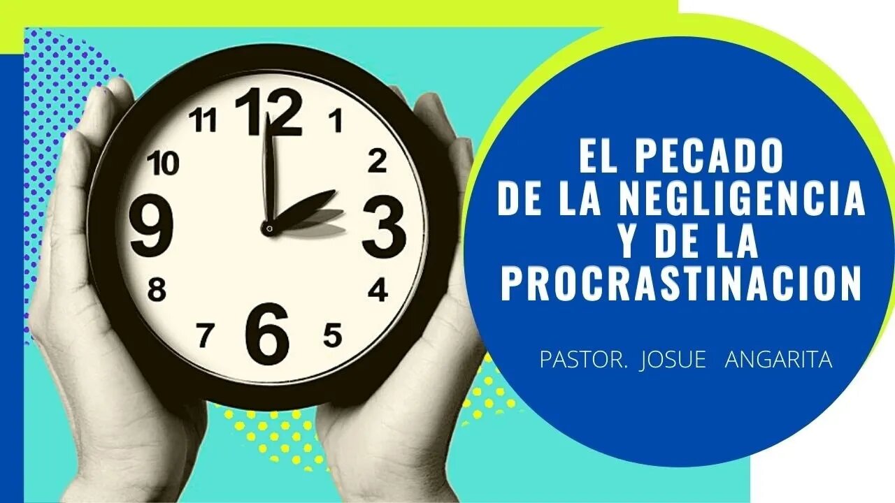 EL PECADO DE LA NEGLIGENCIA Y DE LA PROCRASTINACION (( PREDICACION ))
