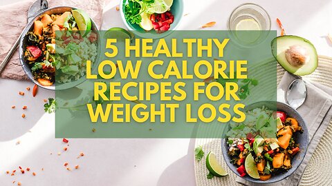 5 Healthy Low Calorie Recipes For Weight Loss