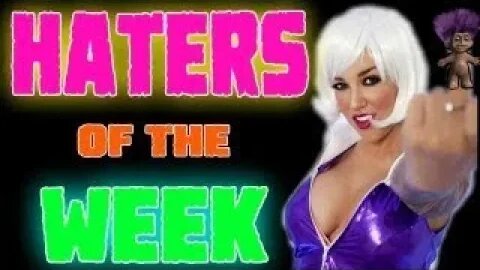 Haters/Trolls of the Week- Episode 2