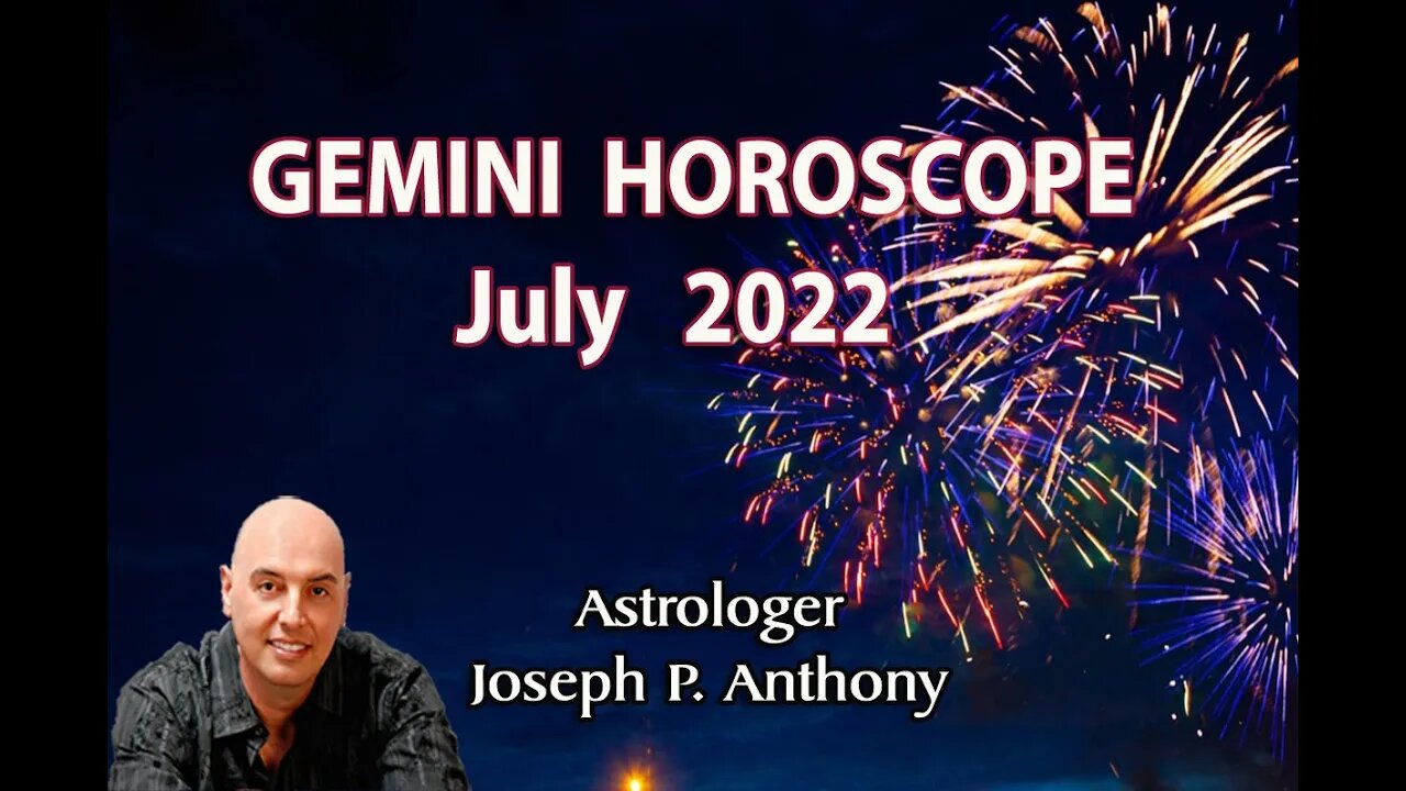 Gemini Horoscope July 2022- Astrologer Joseph P. Anthony