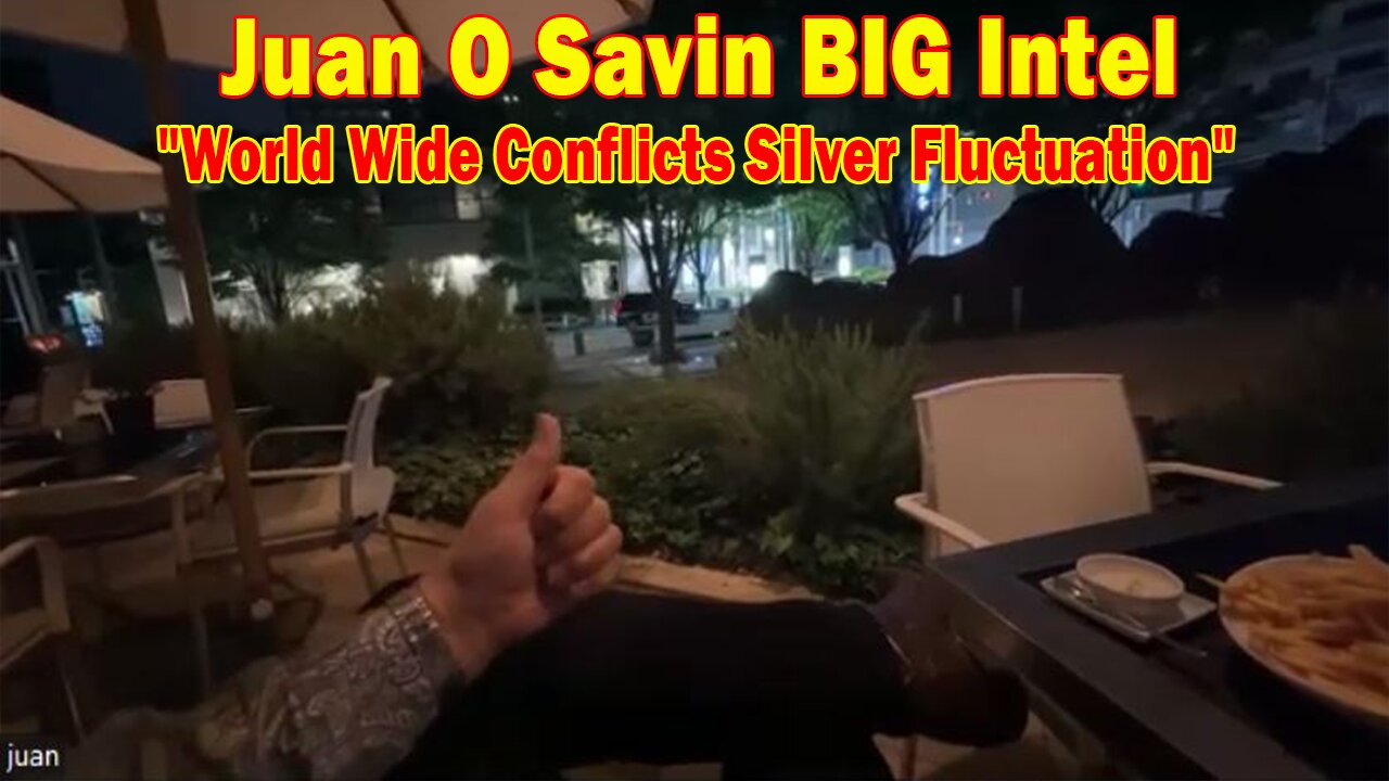 Juan O Savin & David Rodriguez BIG Intel May 20: "World Wide Conflicts Silver Fluctuation"